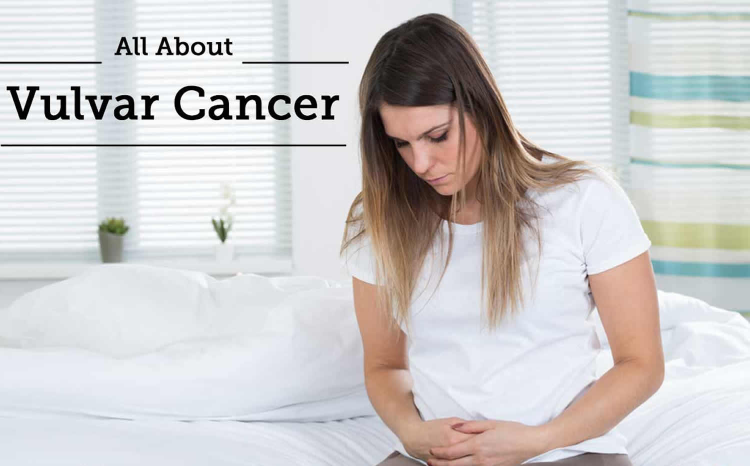 Vulvar Cancer Causes Symptoms Staging Prevention And Treatment